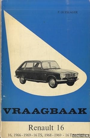 Bild des Verkufers fr Vraagbaak voor uw Renault 16. Een complete handleiding voor de typen: 16, 1966-1969; 16 TS, 1968-1969; 16 TA, 1969 zum Verkauf von Klondyke