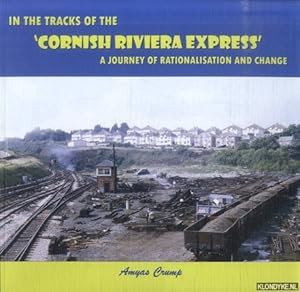 Seller image for In the Tracks of the 'Cornish Riviera Express'. A Journey of Rationalisation and Change for sale by Klondyke