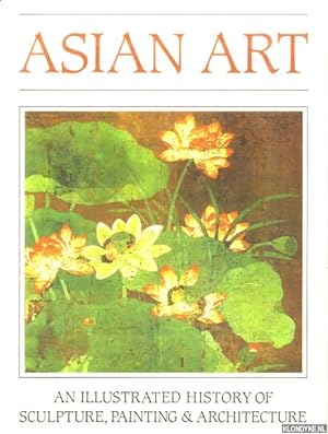Seller image for Asian Art: An Illustrated History of Sculpture, Painting and Architecture for sale by Klondyke