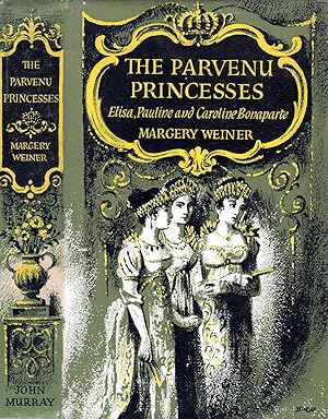 The Parvenu Princesses, Elisa, Pauline and Caroline Bonaparte