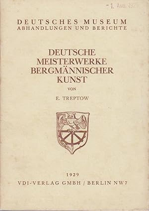 Imagen del vendedor de Deutsche Meisterwerke bergmnnischer Kunst / E. Treptow / Abhandlungen und Berichte // Deutsches Museum ; Jg. 1, H. 3 a la venta por Bcher bei den 7 Bergen