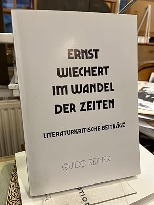 Ernst Wiechert im Wandel der Zeiten. Literaturkritische Beiträge (1920 - 1980). (= Ernst-Wiechert...