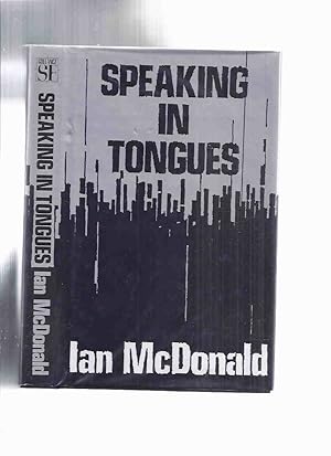 Bild des Verkufers fr Speaking in Tongues -by Ian McDonald ( Short Stories -inc. Gardenias; Rainmaker Cometh; Listen; Approaching Perpendicular; Floating Dogs; Atomic Avenue; Fronds; Winning; Toward Kilimanjaro; Fragments of an Analysis of a Case of Hysteria ) zum Verkauf von Leonard Shoup