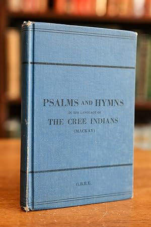 Psalms and Hymns in the Language of Cree Indians of the Diocese of Saskatchewan, North-West America