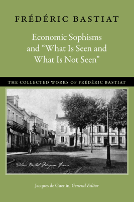 Seller image for Economic Sophisms and "what Is Seen and What Is Not Seen" (Hardback or Cased Book) for sale by BargainBookStores