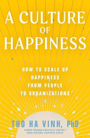 Bild des Verkufers fr Culture of Happiness : How to Scale Up Happiness from People to Organizations zum Verkauf von GreatBookPrices