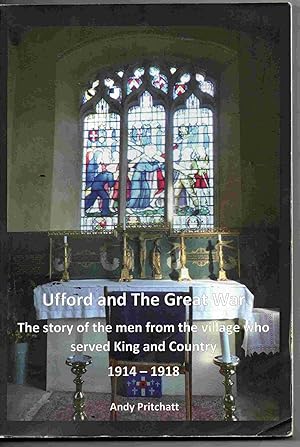 Seller image for Ufford and the Great War. The Storyof the men from the village who served King and Country 1914 - 1918 for sale by Joy Norfolk, Deez Books