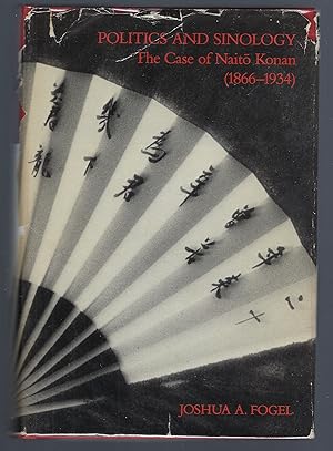 Seller image for Politics and Sinology: The Case of Naito Konon (1866-1934 for sale by Turn-The-Page Books