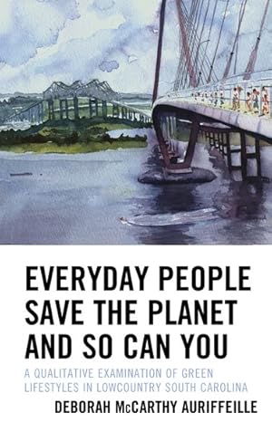 Seller image for Everyday People Can Save the Planet and So Can You : A Qualitative Examination of Green Lifestyles in Lowcountry South Carolina for sale by GreatBookPrices