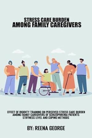 Immagine del venditore per Effect Of Rigidity Training On Perceived Stress Care Burden Among Family Caregivers Of Schizophrenia Patients.Stiffness Levels And Coping methods [Soft Cover ] venduto da booksXpress