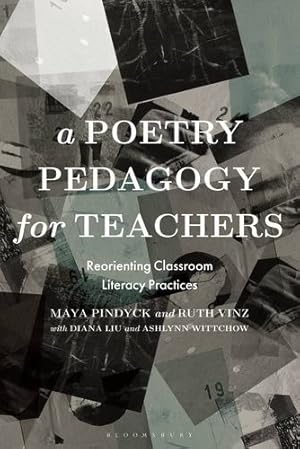 Seller image for A Poetry Pedagogy for Teachers: Reorienting Classroom Literacy Practices by Pindyck, Maya, Vinz, Ruth, Liu, Diana, Wittchow, Ashlynn [Paperback ] for sale by booksXpress