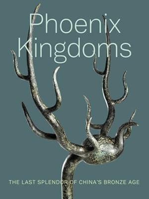 Imagen del vendedor de Phoenix Kingdoms : Last Splendor of China's Bronze Age a la venta por GreatBookPrices