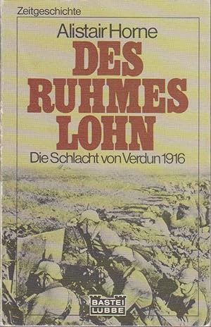 Des Ruhmes Lohn : Verdun 1916 / Alistair Horne. Dt. Übers.: Heinzgeorg Neumann / Bastei Lübbe ; B...