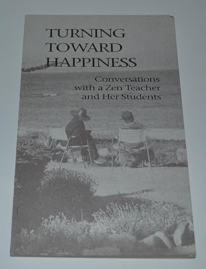 Immagine del venditore per Turning Toward Happiness: Conversations with a Zen Teacher and Her Students venduto da Bibliomadness