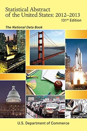 Bild des Verkufers fr Statistical Abstract of the United States 2012-2013: The National Data Book (Statistical Abstract United States (Paper/Skyhorse)) zum Verkauf von WeBuyBooks