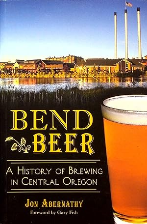 Seller image for Bend Beer: A History of Brewing in Central Oregon for sale by Adventures Underground