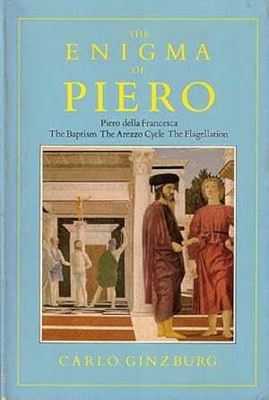 Immagine del venditore per The Enigma of Piero: Piero Della Francesca: The Baptism; The Arezzo Cycle; The Flagellation venduto da LEFT COAST BOOKS