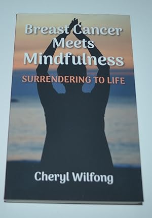 Breast Cancer Meets Mindfulness: Surrendering to Life