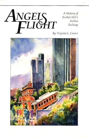 Angels Flight: A History of Bunker Hill's Incline Railway