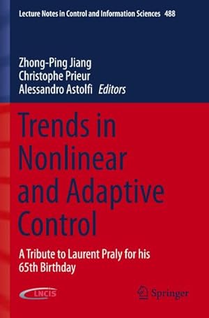 Bild des Verkufers fr Trends in Nonlinear and Adaptive Control : A Tribute to Laurent Praly for his 65th Birthday zum Verkauf von AHA-BUCH GmbH