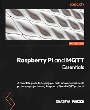 Seller image for Raspberry Pi and MQTT Essentials : A complete guide to helping you build innovative full-scale prototype projects using Raspberry Pi and MQTT protocol for sale by AHA-BUCH GmbH