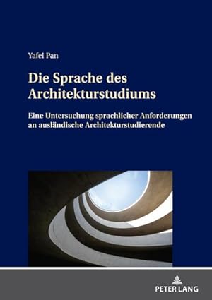 Seller image for Die Sprache des Architekturstudiums : Eine Untersuchung sprachlicher Anforderungen an auslndische Architekturstudierende for sale by AHA-BUCH GmbH