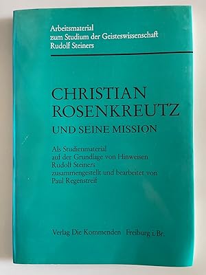 Christian Rosenkreutz und seine Mission. Als Studienmaterial auf der Grundlage von Hinweisen Rudo...
