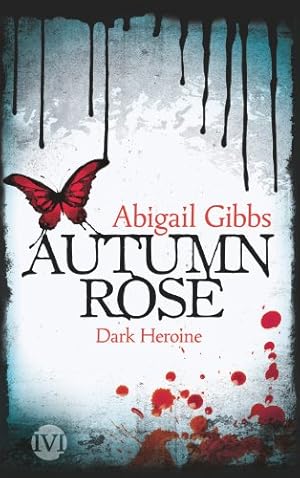 Image du vendeur pour Autumn rose : dark heroine. Abigail Gibbs. Aus dem Engl. von Diana Brgel mis en vente par Antiquariat Buchhandel Daniel Viertel