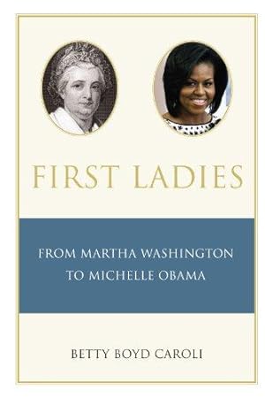 Bild des Verkufers fr First Ladies: From Martha Washington to Michelle Obama zum Verkauf von WeBuyBooks