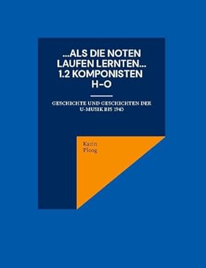 Bild des Verkufers fr Als die Noten laufen lernten. 1.2 Komponisten H bis O : Geschichte und Geschichten der U-Musik bis 1945 zum Verkauf von AHA-BUCH GmbH