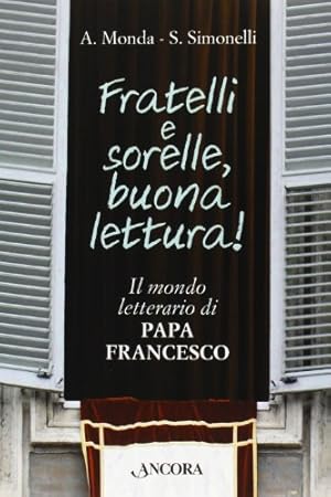 Bild des Verkufers fr Fratelli e sorelle buona lettura! Il mondo letterario di papa Francesco zum Verkauf von librisaggi