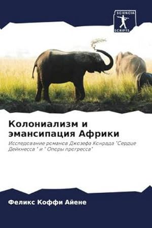 Seller image for Kolonializm i mansipaciq Afriki : Issledowanie romanow Dzhozefa Konrada "Serdce Dejknessa " i " Opory progressa" for sale by AHA-BUCH GmbH