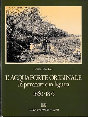 L'acquaforte originale in Piemonte e in Liguria 1860-1875
