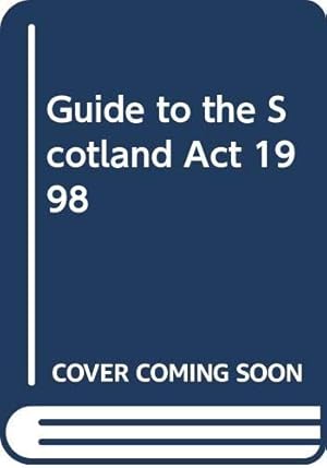 Seller image for Guide to the Scotland Act 1998 (A Guide to the Scotland Act) for sale by WeBuyBooks