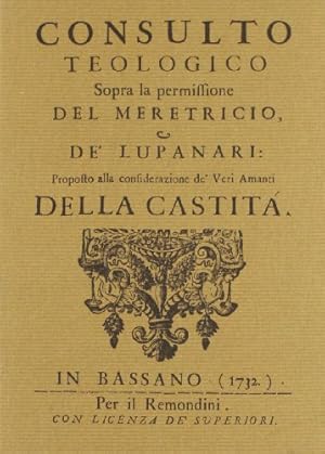 Consulto teologico sopra la permissione del meretricio, e de' lupanari: proposto alla considerazi...