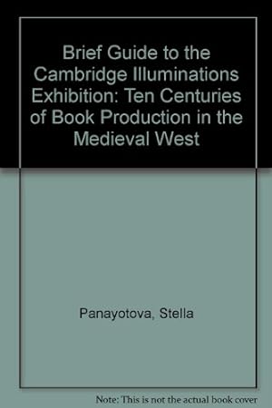 Seller image for Brief Guide to the Cambridge Illuminations Exhibition: Ten Centuries of Book Production in the Medieval West for sale by WeBuyBooks
