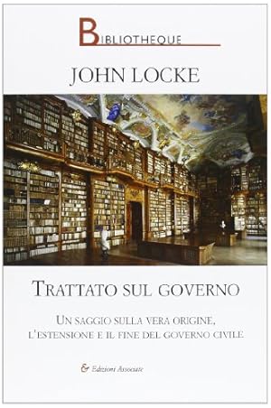 Trattato sul governo. Un saggio sulla vera origine. L'estensione e il fine del governo civile