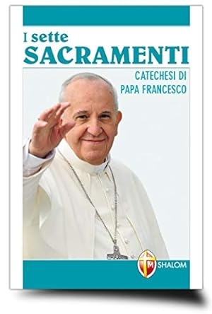Seller image for I sette sacramenti. Catechesi di papa Francesco for sale by librisaggi
