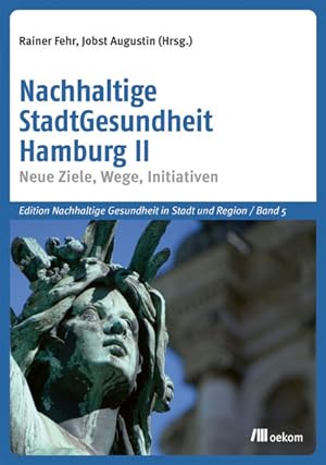 Nachhaltige StadtGesundheit Hamburg II Neue Ziele, Wege, Initiativen