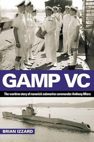 Seller image for Gamp VC: The Wartime Story of Maverick Submarine Commander Anthony Miers for sale by WeBuyBooks