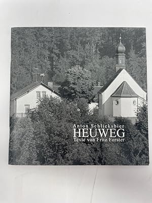 Heuweg. Texte von Fritz Forster. Hrsg., Fotos, Gestaltung: Anton Schlicksbier