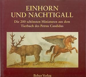 Einhorn und Nachtigall. Die 200 schönsten Miniaturen aus dem Tierbuch des Petrus Candidus.