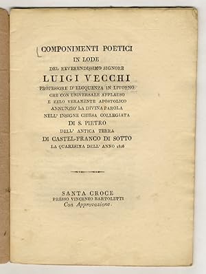COMPONIMENTI poetici in lode del reverendissimo signore Luigi Vecchi, professore d'eloquenza in L...