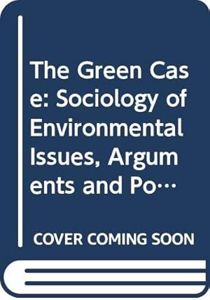 Imagen del vendedor de The Green Case: Sociology of Environmental Issues, Arguments and Politics a la venta por WeBuyBooks