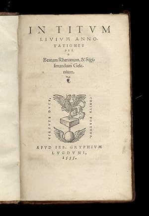 Bild des Verkufers fr In Titum Livium annotationes per Beatum Rhenanum, & Sigismundum Gelenium. zum Verkauf von Libreria Oreste Gozzini snc