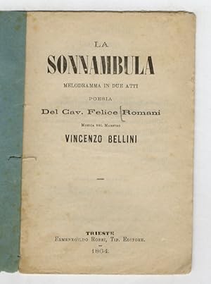 La sonnambula. Melodramma in due atti. Poesia del Cav. Felice Romani. Musica del Maestro Vincenzo...