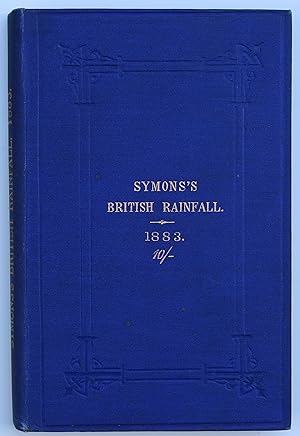 British Rainfall: On The Distribution of Rainfall over the British Isles during the Year 1883 [Ha...