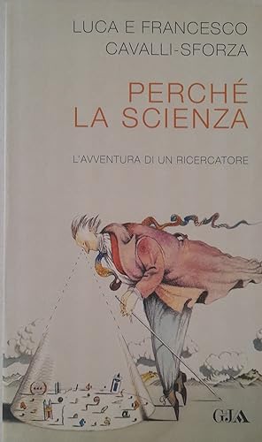 Perchè la scienza. L'avventura di un ricercatore