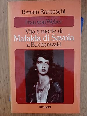Frau von Weber Vita e morte di Mafalda di Savoia a Buchenwald