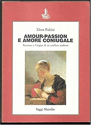 Bild des Verkufers fr Amour-Passion E Amore Coniugale. Rousseau E L'origine Di Un Conflitto Moderno zum Verkauf von Piazza del Libro